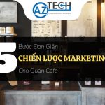 5 Bước đơn giản để lập chiến lược Marketing cho quán cafe
